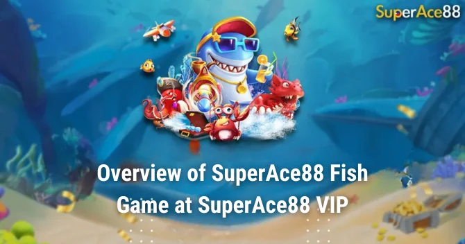 Overview of SuperAce88 Fish Game at SuperAce88 VIP